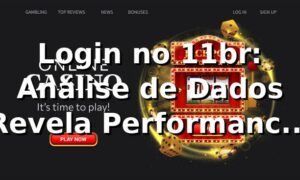 Login no 11br: Análise de Dados Revela Performance 📊 94% de Sucesso